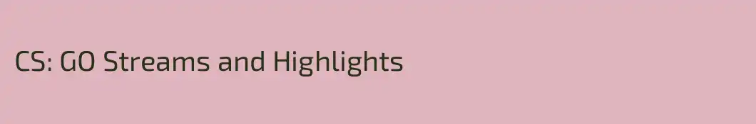 CS: GO Streams and Highlights